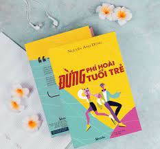 ĐỪNG PHÍ HOÀI TUỔI TRẺ
