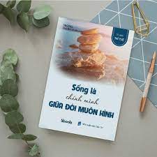 SỐNG LÀ CHÍNH MÌNH GIỮA ĐỜI MUÔN HÌNH